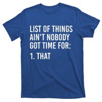 List Of Things AinT Nobody Git Time For That Gift T-Shirt