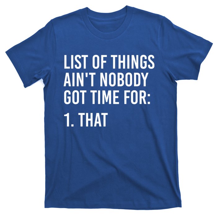 List Of Things AinT Nobody Git Time For That Gift T-Shirt