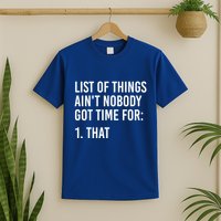List Of Things AinT Nobody Git Time For That Gift T-Shirt