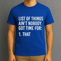 List Of Things AinT Nobody Git Time For That Gift T-Shirt