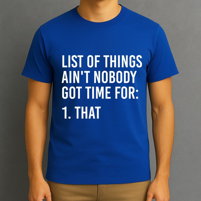 List Of Things AinT Nobody Git Time For That Gift T-Shirt