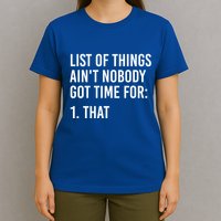 List Of Things AinT Nobody Git Time For That Gift T-Shirt