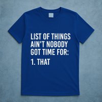 List Of Things AinT Nobody Git Time For That Gift T-Shirt