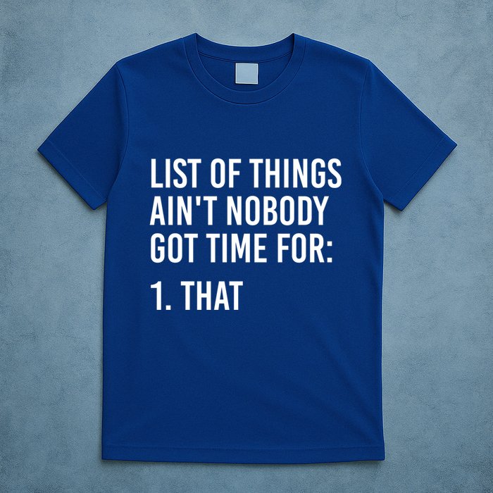 List Of Things AinT Nobody Git Time For That Gift T-Shirt