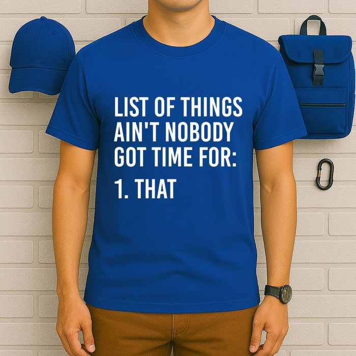 List Of Things AinT Nobody Git Time For That Gift T-Shirt