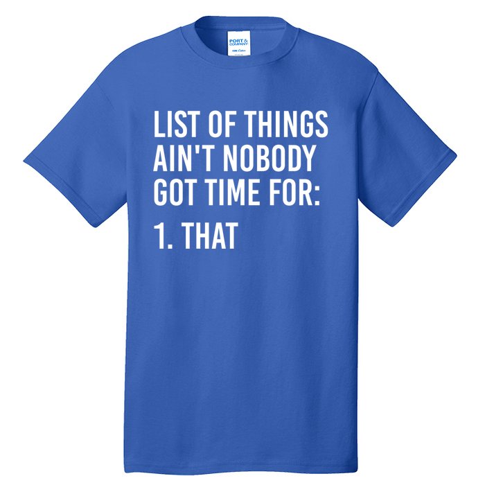 List Of Things AinT Nobody Git Time For That Gift Tall T-Shirt