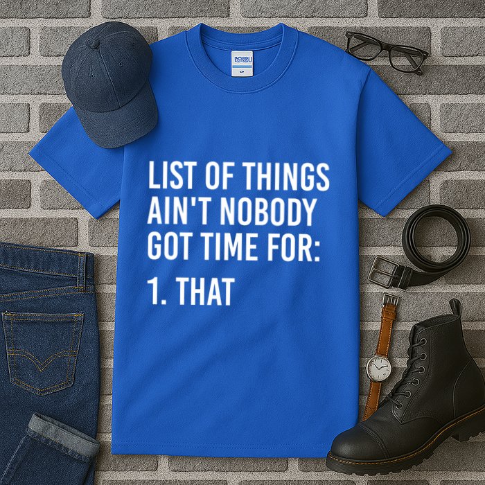 List Of Things AinT Nobody Git Time For That Gift Tall T-Shirt