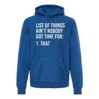 List Of Things AinT Nobody Git Time For That Gift Premium Hoodie