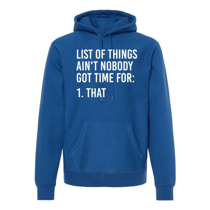 List Of Things AinT Nobody Git Time For That Gift Premium Hoodie