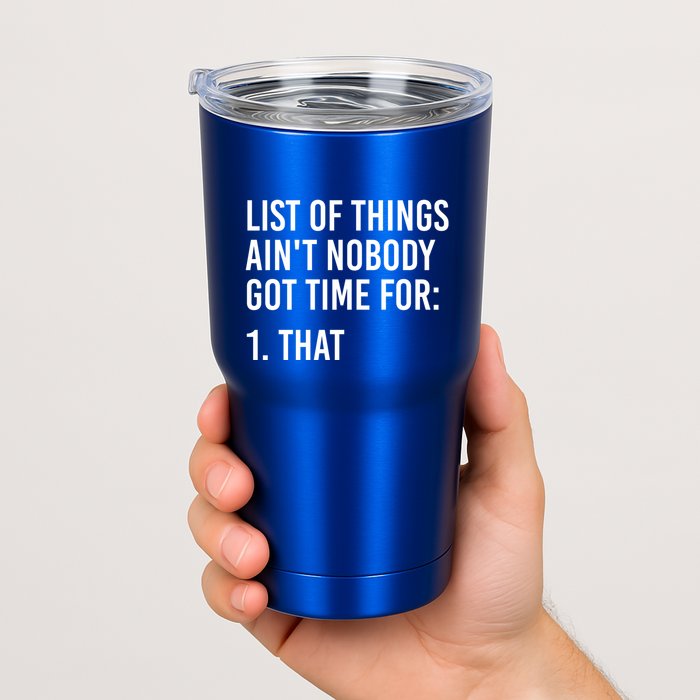 List Of Things AinT Nobody Git Time For That Gift Tumbler