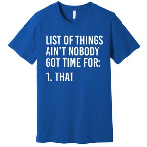 List Of Things AinT Nobody Git Time For That Gift Premium T-Shirt