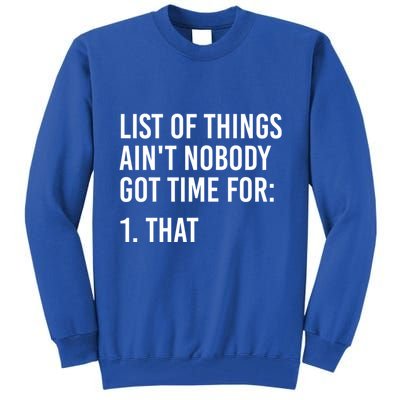 List Of Things AinT Nobody Git Time For That Gift Tall Sweatshirt