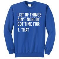 List Of Things AinT Nobody Git Time For That Gift Tall Sweatshirt