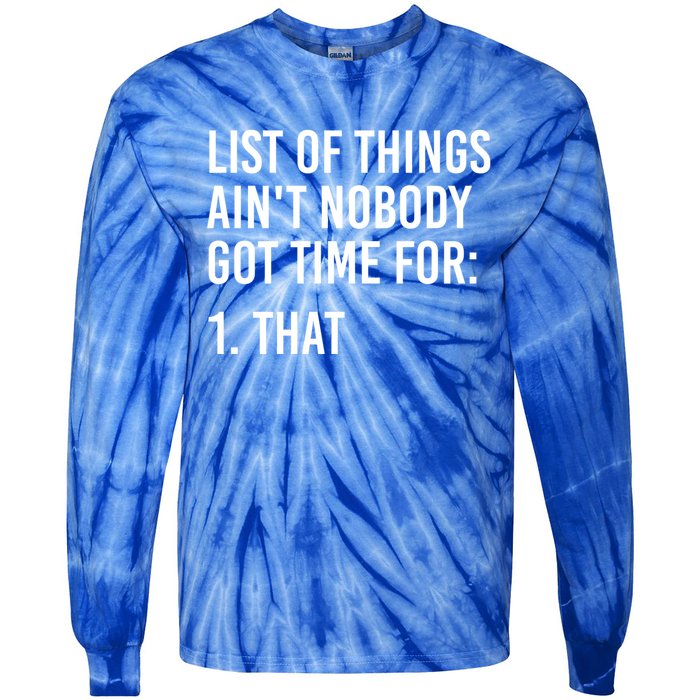 List Of Things AinT Nobody Git Time For That Gift Tie-Dye Long Sleeve Shirt