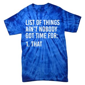 List Of Things AinT Nobody Git Time For That Gift Tie-Dye T-Shirt