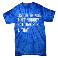 List Of Things AinT Nobody Git Time For That Gift Tie-Dye T-Shirt