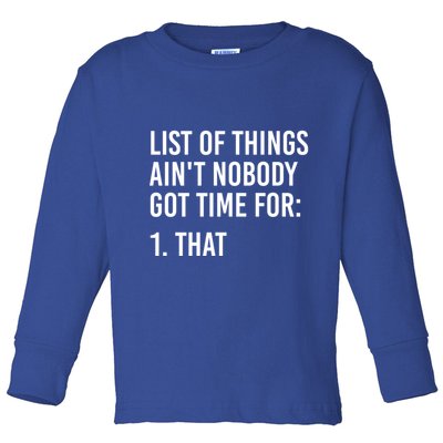 List Of Things AinT Nobody Git Time For That Gift Toddler Long Sleeve Shirt