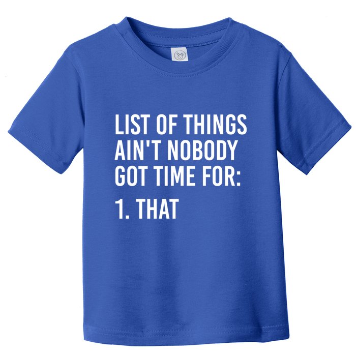 List Of Things AinT Nobody Git Time For That Gift Toddler T-Shirt