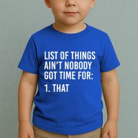 List Of Things AinT Nobody Git Time For That Gift Toddler T-Shirt