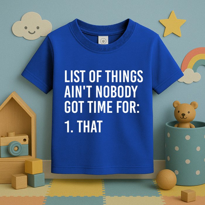 List Of Things AinT Nobody Git Time For That Gift Toddler T-Shirt