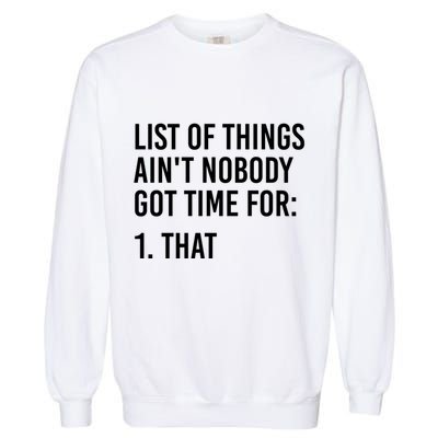 List Of Things AinT Nobody Git Time For That Gift Garment-Dyed Sweatshirt