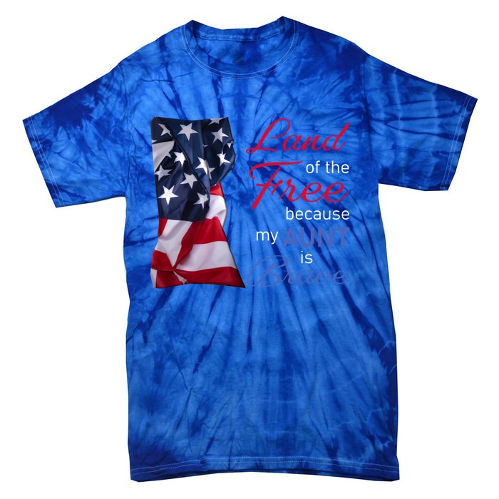 Land Of The Free Because My Aunt Is Brave Gift Veterans Day Cute Gift Tie-Dye T-Shirt