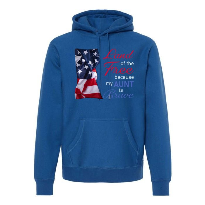 Land Of The Free Because My Aunt Is Brave Gift Veterans Day Cute Gift Premium Hoodie