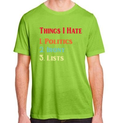 List Of Things I Hate Funny Political Irony Politics Lists Cool Gift Adult ChromaSoft Performance T-Shirt