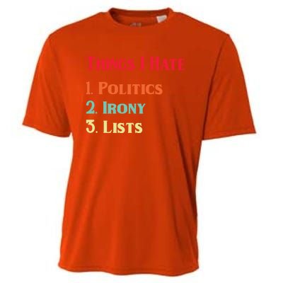 List Of Things I Hate Funny Political Irony Politics Lists Cool Gift Cooling Performance Crew T-Shirt