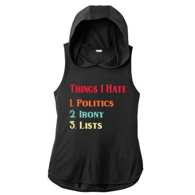 List Of Things I Hate Funny Political Irony Politics Lists Cool Gift Ladies PosiCharge Tri-Blend Wicking Draft Hoodie Tank