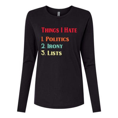 List Of Things I Hate Funny Political Irony Politics Lists Cool Gift Womens Cotton Relaxed Long Sleeve T-Shirt