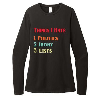 List Of Things I Hate Funny Political Irony Politics Lists Cool Gift Womens CVC Long Sleeve Shirt