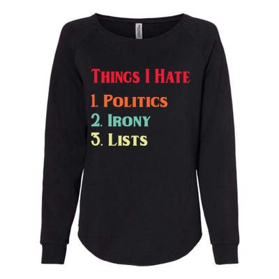 List Of Things I Hate Funny Political Irony Politics Lists Cool Gift Womens California Wash Sweatshirt