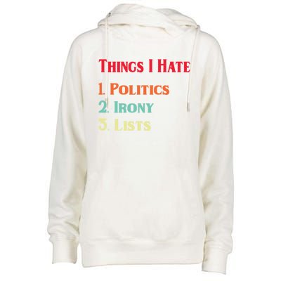 List Of Things I Hate Funny Political Irony Politics Lists Cool Gift Womens Funnel Neck Pullover Hood