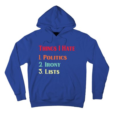 List Of Things I Hate Funny Political Irony Politics Lists Cool Gift Hoodie