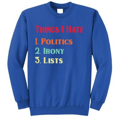 List Of Things I Hate Funny Political Irony Politics Lists Cool Gift Sweatshirt