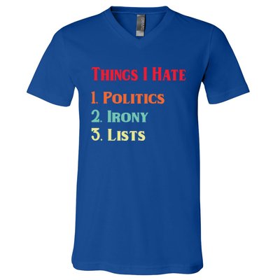 List Of Things I Hate Funny Political Irony Politics Lists Cool Gift V-Neck T-Shirt