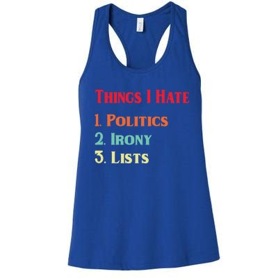 List Of Things I Hate Funny Political Irony Politics Lists Cool Gift Women's Racerback Tank