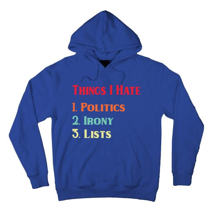 List Of Things I Hate Funny Political Irony Politics Lists Cool Gift Tall Hoodie