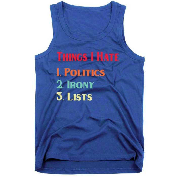 List Of Things I Hate Funny Political Irony Politics Lists Cool Gift Tank Top