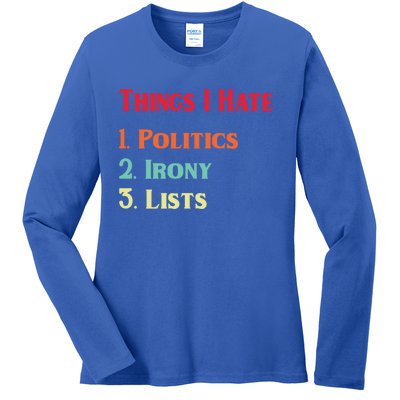 List Of Things I Hate Funny Political Irony Politics Lists Cool Gift Ladies Long Sleeve Shirt