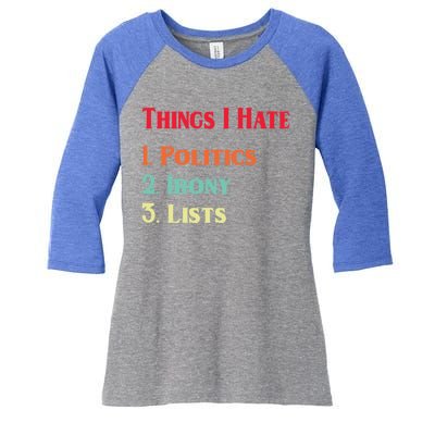 List Of Things I Hate Funny Political Irony Politics Lists Cool Gift Women's Tri-Blend 3/4-Sleeve Raglan Shirt