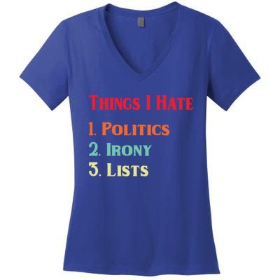 List Of Things I Hate Funny Political Irony Politics Lists Cool Gift Women's V-Neck T-Shirt