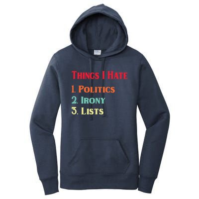 List Of Things I Hate Funny Political Irony Politics Lists Cool Gift Women's Pullover Hoodie