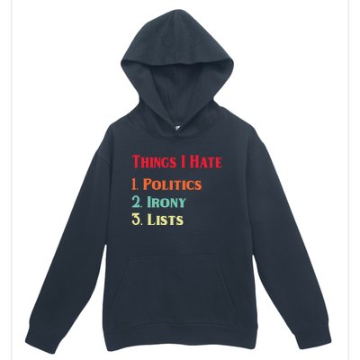 List Of Things I Hate Funny Political Irony Politics Lists Cool Gift Urban Pullover Hoodie