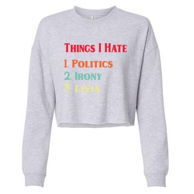 List Of Things I Hate Funny Political Irony Politics Lists Cool Gift Cropped Pullover Crew