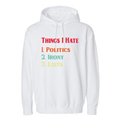 List Of Things I Hate Funny Political Irony Politics Lists Cool Gift Garment-Dyed Fleece Hoodie