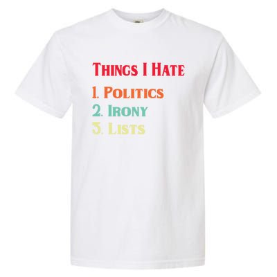 List Of Things I Hate Funny Political Irony Politics Lists Cool Gift Garment-Dyed Heavyweight T-Shirt