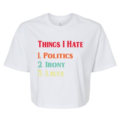 List Of Things I Hate Funny Political Irony Politics Lists Cool Gift Bella+Canvas Jersey Crop Tee