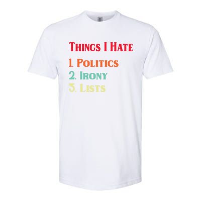 List Of Things I Hate Funny Political Irony Politics Lists Cool Gift Softstyle CVC T-Shirt